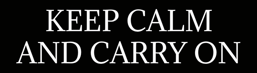 Keep Calm and Carry On