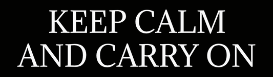 Keep Calm and Carry On